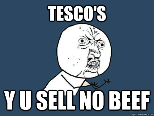 tesco's y u sell no beef  Y U No