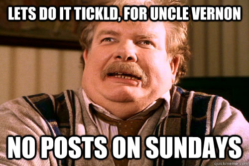 Lets do it tickld, for uncle vernon No posts on sundays - Lets do it tickld, for uncle vernon No posts on sundays  No post on sundays