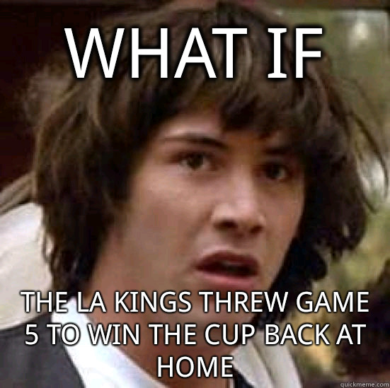 What if       the LA Kings threw game 5 to win the cup back at home   conspiracy keanu