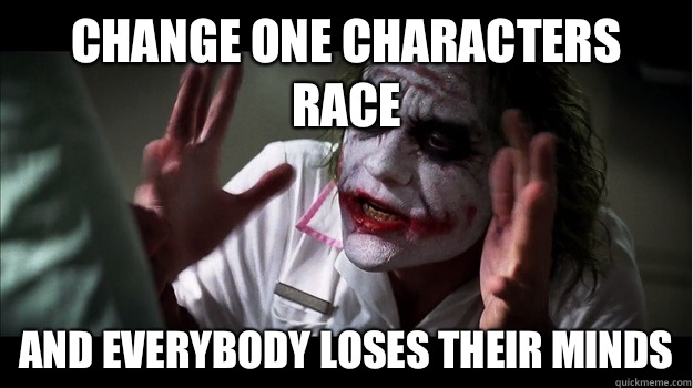 Change one characters race and everybody loses their minds  Joker Mind Loss
