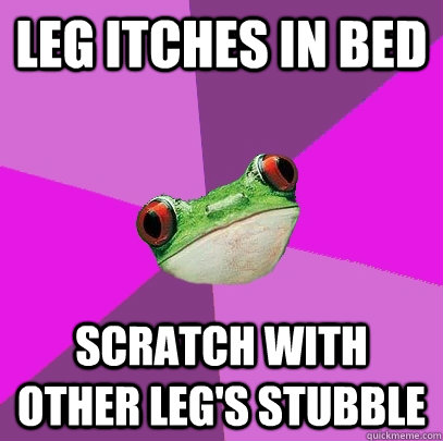 Leg itches in bed  scratch with other leg's stubble   Foul Bachelorette Frog