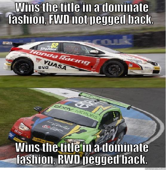 WINS THE TITLE IN A DOMINATE FASHION, FWD NOT PEGGED BACK.  WINS THE TITLE IN A DOMINATE FASHION, RWD PEGGED BACK. Misc