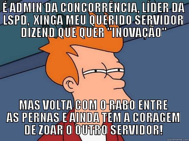 É ADMIN DA CONCORRÊNCIA, LÍDER DA LSPD,  XINGA MEU QUERIDO SERVIDOR DIZEND QUE QUER 