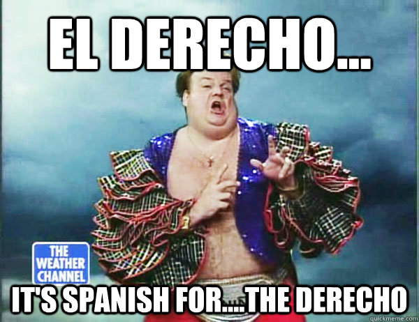 el Derecho... It's Spanish for....the Derecho  