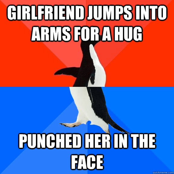 Girlfriend jumps into arms for a hug Punched her in the face  Socially Awesome Awkward Penguin