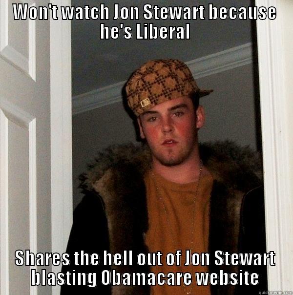 WON'T WATCH JON STEWART BECAUSE HE'S LIBERAL SHARES THE HELL OUT OF JON STEWART BLASTING OBAMACARE WEBSITE Scumbag Steve