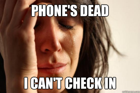 Phone's dead I can't check in  First World Problems