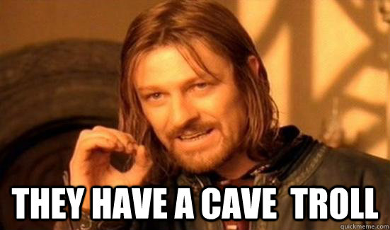  They have a Cave  troll  Boromir