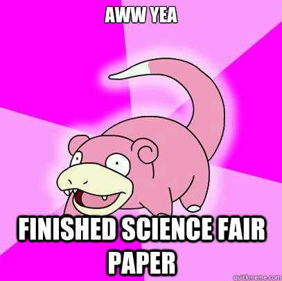 AWW YEA fINISHED SCIENCE FAIR PAPER  Slowpoke