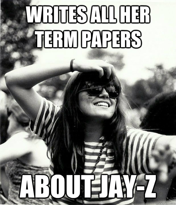 Writes all her term papers About Jay-Z  Georgetown Hipster