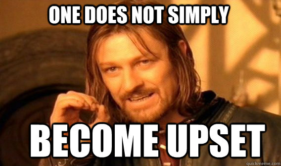One does not simply  Become upset  Boromir