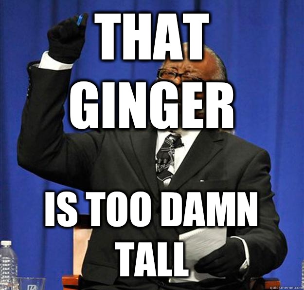 That ginger Is too damn tall  Jimmy McMillan