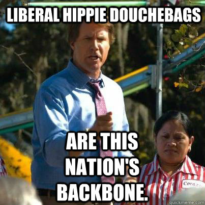 Liberal Hippie douchebags  are this nation's backbone. - Liberal Hippie douchebags  are this nation's backbone.  Cam Brady UT