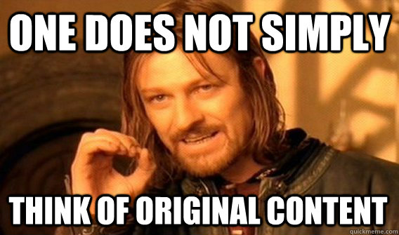 ONE DOES NOT SIMPLY THINK OF ORIGINAL CONTENT - ONE DOES NOT SIMPLY THINK OF ORIGINAL CONTENT  One Does Not Simply