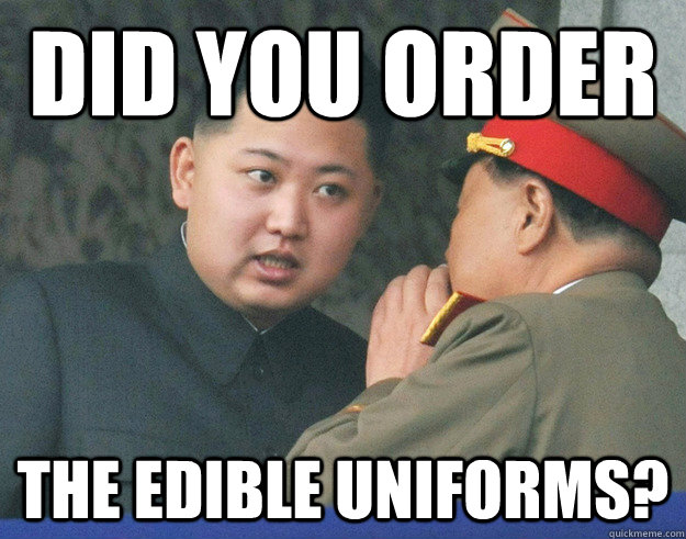 Did you order the edible uniforms?  Hungry Kim Jong Un