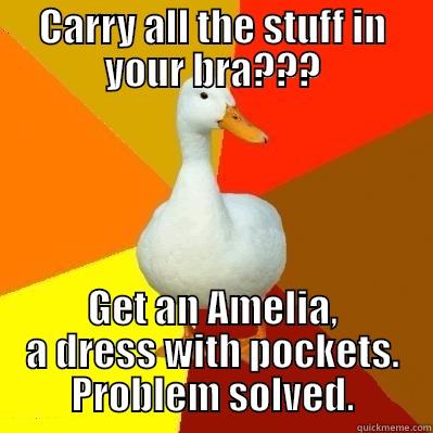 CARRY ALL THE STUFF IN YOUR BRA??? GET AN AMELIA, A DRESS WITH POCKETS. PROBLEM SOLVED. Tech Impaired Duck