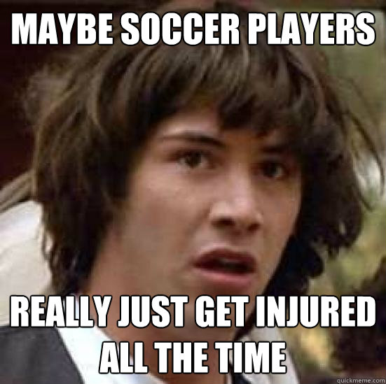 Maybe soccer players really just get injured all the time  conspiracy keanu