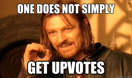 One Does Not Simply get upvotes  Boromir