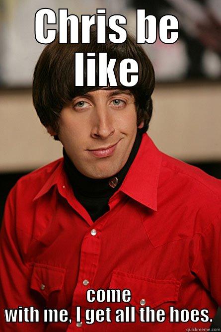 CHRIS BE LIKE COME WITH ME, I GET ALL THE HOES. Pickup Line Scientist