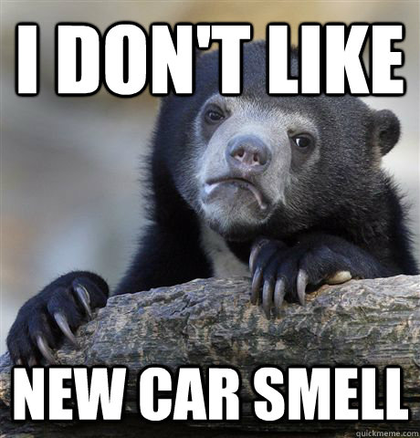 i don't like new car smell - i don't like new car smell  Confession Bear