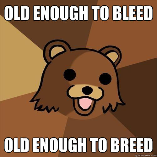 old enough to bleed old enough to breed  