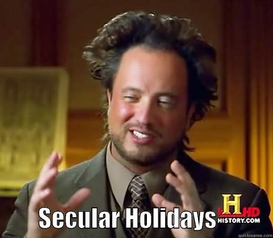           SECULAR HOLIDAYS            Ancient Aliens