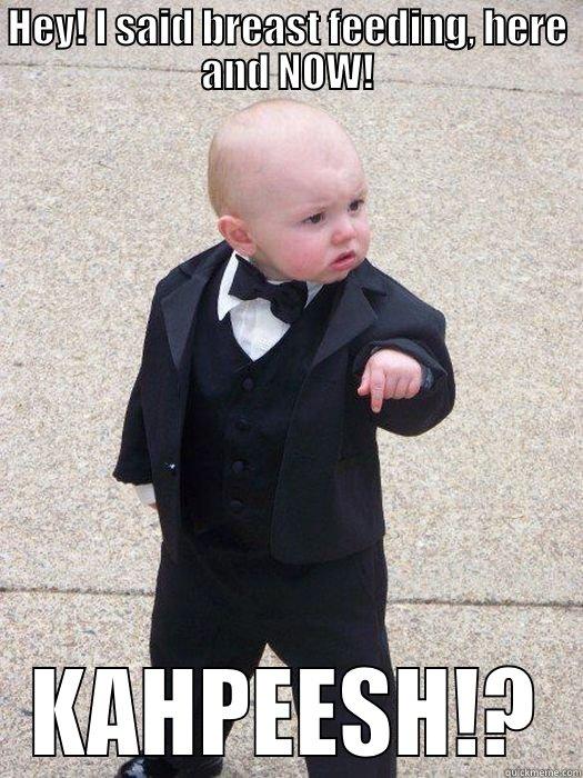 Titty Time - HEY! I SAID BREAST FEEDING, HERE AND NOW! KAHPEESH!? Baby Godfather