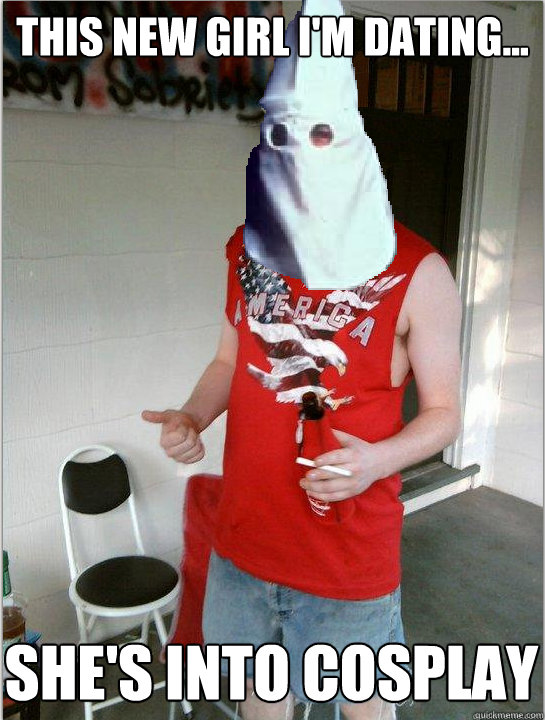 this new girl i'm dating... she's into cosplay  Redneck Randal