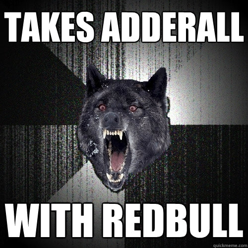 Takes Adderall With Redbull  Insanity Wolf