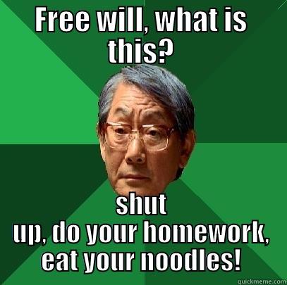 Free will? - FREE WILL, WHAT IS THIS? SHUT UP, DO YOUR HOMEWORK, EAT YOUR NOODLES! High Expectations Asian Father