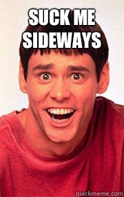 Suck me sideways   Dumb and Dumber