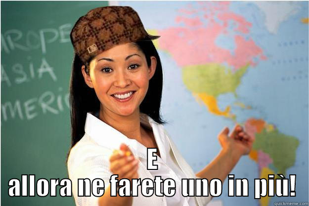  E ALLORA NE FARETE UNO IN PIÙ! Scumbag Teacher