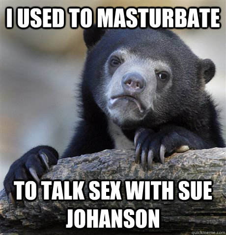 I used to masturbate to talk sex with sue johanson - I used to masturbate to talk sex with sue johanson  Misc