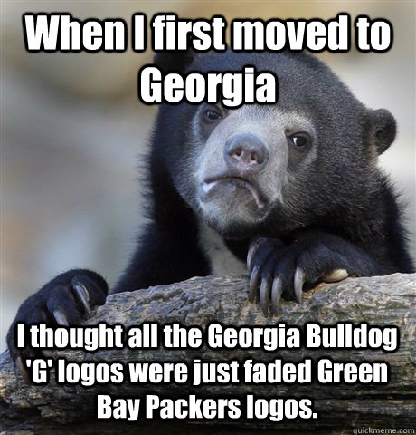 When I first moved to Georgia I thought all the Georgia Bulldog 'G' logos were just faded Green Bay Packers logos. - When I first moved to Georgia I thought all the Georgia Bulldog 'G' logos were just faded Green Bay Packers logos.  Confession Bear