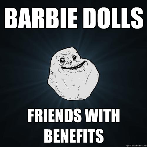 Barbie dolls Friends with benefits - Barbie dolls Friends with benefits  Forever Alone