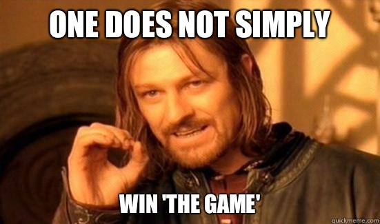 One Does Not Simply Win 'the game'  Boromir