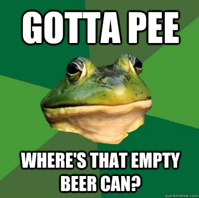 Gotta pee where's that empty beer can?  Foul Bachelor Frog