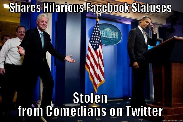 SHARES HILARIOUS FACEBOOK STATUSES STOLEN FROM COMEDIANS ON TWITTER Inappropriate Timing Bill Clinton