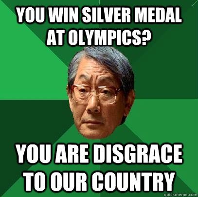 You win silver medal at olympics? You are disgrace to our country  High Expectations Asian Father