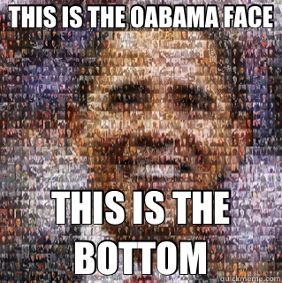 THIS IS THE OABAMA FACE THIS IS THE BOTTOM - THIS IS THE OABAMA FACE THIS IS THE BOTTOM  Misc