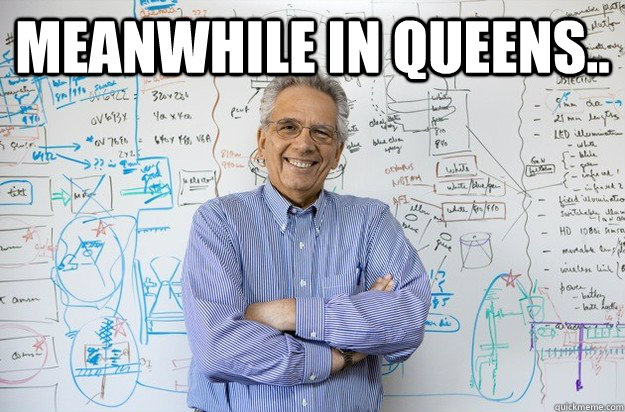 Meanwhile in queens..  - Meanwhile in queens..   Engineering Professor