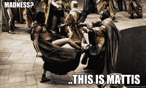 Madness? ..THIS IS MATTIS  This is Madness