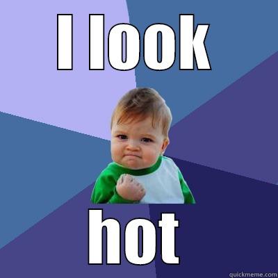 I LOOK HOT Success Kid