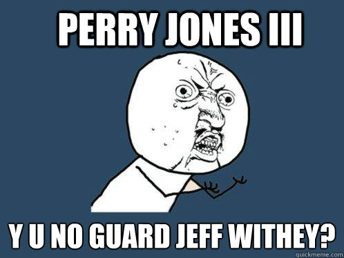 Perry Jones III y u no guard Jeff Withey?  Y U No