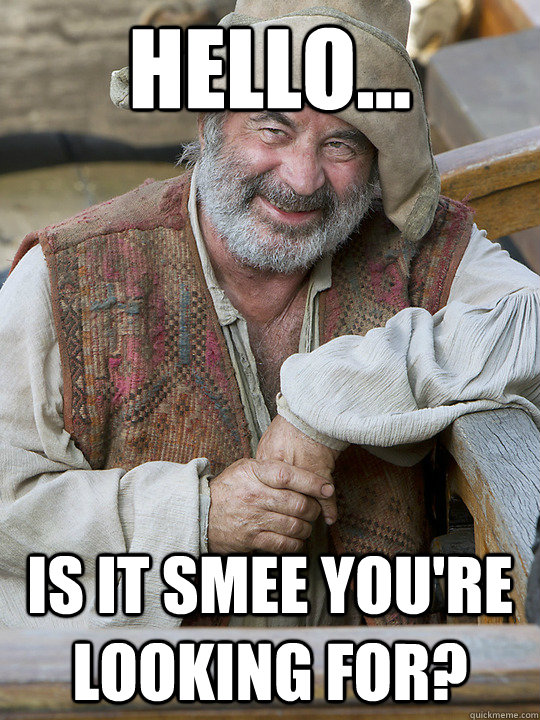 Hello... Is it Smee you're looking for? - Hello... Is it Smee you're looking for?  Hello...