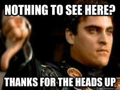 nothing to see here? thanks for the heads up  Downvoting Roman