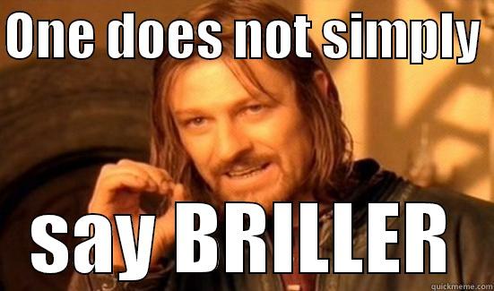 ONE DOES NOT SIMPLY  SAY BRILLER Boromir