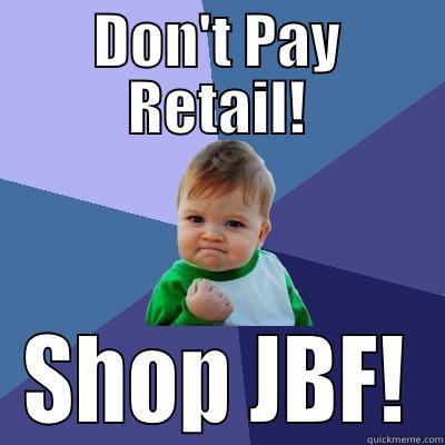 DON'T PAY RETAIL! SHOP JBF! Success Kid