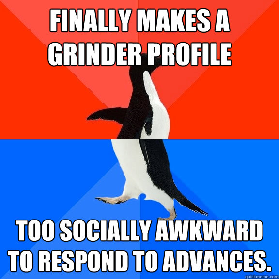 Finally makes a 
Grinder profile Too socially awkward to respond to advances.   Socially Awesome Awkward Penguin