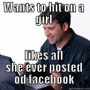 Lonely stalker much - WANTS TO HIT ON A GIRL LIKES ALL SHE EVER POSTED OD FACEBOOK Lonely Computer Guy